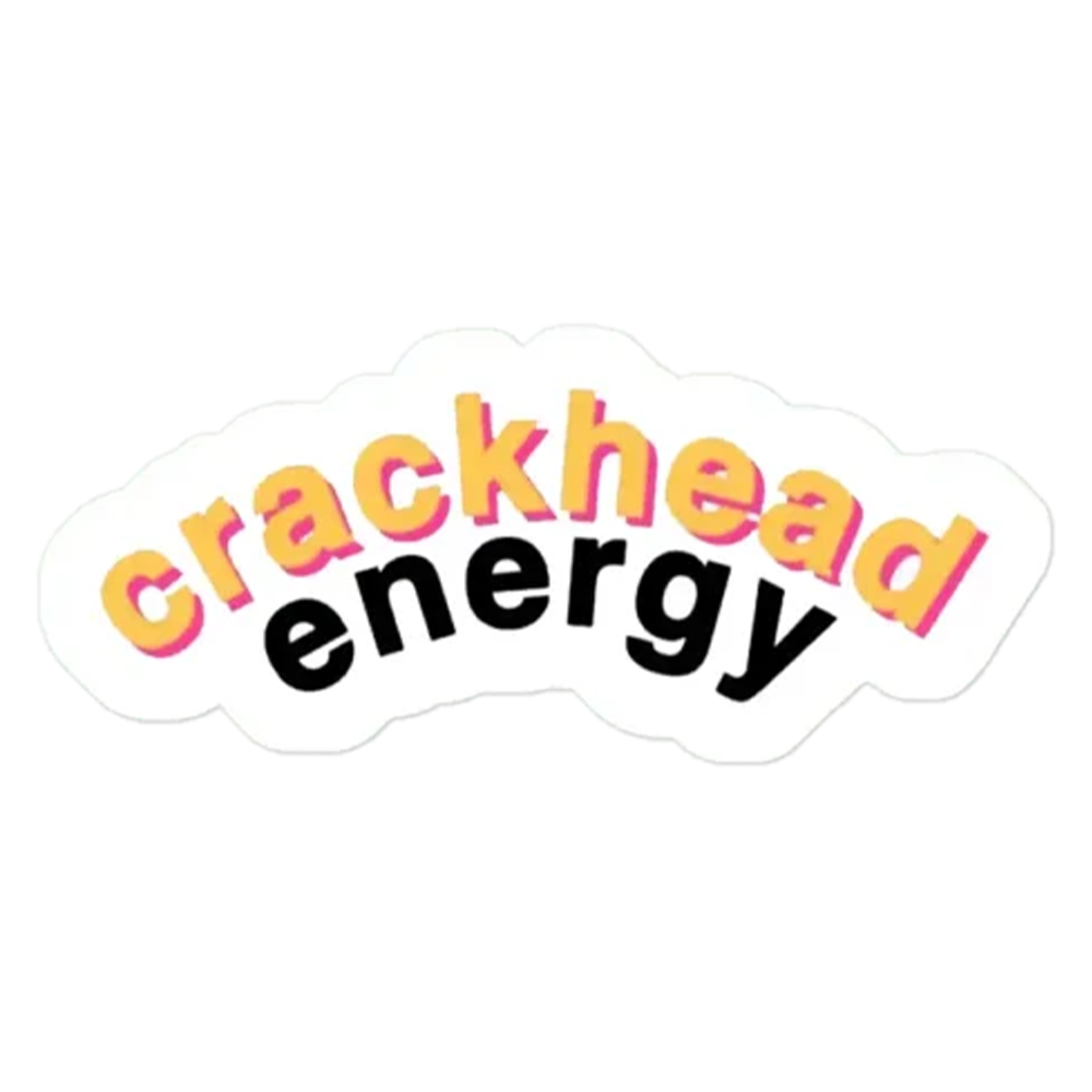 Crackhead Energy Sticker